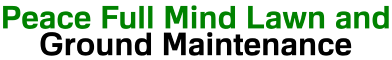 Peace Full Mind Lawn and Ground Maintenance